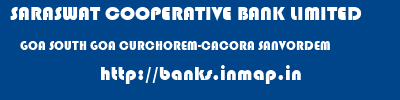 SARASWAT COOPERATIVE BANK LIMITED  GOA SOUTH GOA CURCHOREM-CACORA SANVORDEM  banks information 